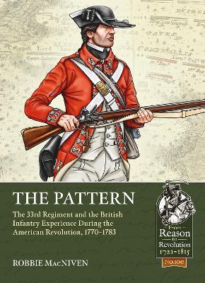 The Pattern: The 33rd Regiment and the British Infantry Experience During the American Revolution, 1770-1783 - Robbie MacNiven - cover