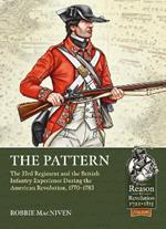 The Pattern: The 33rd Regiment and the British Infantry Experience During the American Revolution, 1770-1783