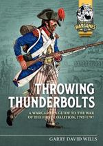 Throwing Thunderbolts: A Wargamer's Guide to the War of the First Coalition, 1792-7