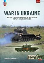 War in Ukraine Volume 3: Armed Formations of the Luhansk People's Republic, 2014-2022