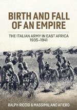 Birth and Fall of an Empire: The Italian Army in East Africa 1935-41