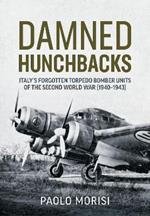 Damned Hunchbacks: Italy's Forgotten Torpedo Bomber Units of the Second World War (1940-1943)