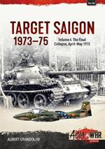 Target Saigon 1973-1975 Volume 4: The Final Collapse, April-May 1975