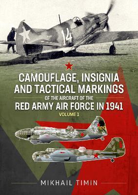 Camouflage, Insignia and Tactical Markings of the Aircraft of the Red Army Air Force in 1941: Volume 1 - Mikhail Timin - cover