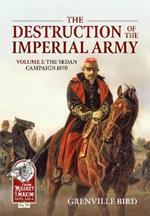 The Destruction of the Imperial Army Volume 3: The Sedan Campaign 1870