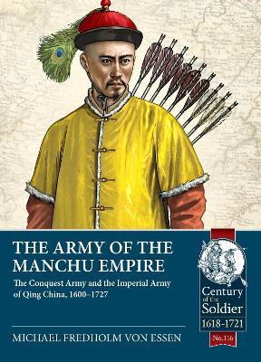 The Army of the Manchu Empire: The Conquest Army and the Imperial Army of Qing China, 1600-1727 - Michael Fredholm von Essen - cover