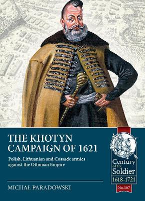 The Khotyn Campaign of 1621: Polish, Lithuanian and Cossack Armies versus might of the Ottoman Empire - Michał Paradowski - cover