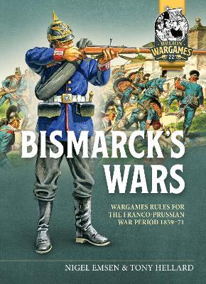 Bismarck's War: Wargaming rules for the Franco-Prussian War, 1870-1871 - Nigel Emsen - cover