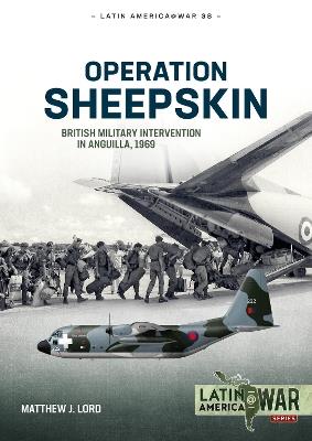 Operation Sheepskin: British Military Intervention in Anguilla, 1969 - Matthew J Lord - cover