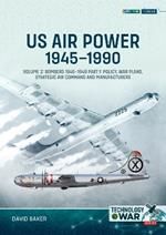 US Air Power, 1945-1990 Volume 2 Bombers 1945-1949: Part 1: Policy, War Plans, Strategic Air Command and Manufacturers
