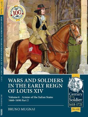 Wars and Soldiers in the Early Reign of Louis XIV: Volume 6 - Armies of the Italian States 1660-1690 Part 2 - Bruno Mugnai - cover