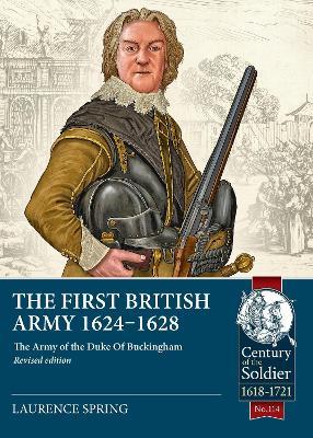 The First British Army 1624-1628: The Army of the Duke Of Buckingham - Laurence Spring - cover