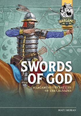 Swords of God: Wargaming the Battles of the Crusades - Matt Moran - cover