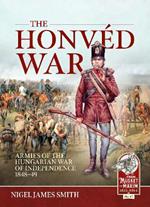 The Honved War: Armies of the Hungarian War of Independence 1848-49