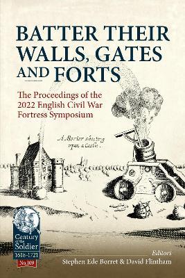 Batter their Walls, Gates and Forts: The Proceedings of the 2022 English Civil War Fortress Symposium - cover