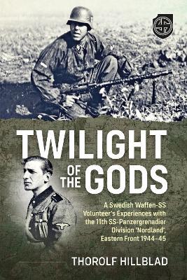 Twilight of the Gods: A Swedish Waffen-SS Volunteer's Experiences with the 11th SS-Panzergrenadier Division 'Nordland', Eastern Front 1944-45 - cover