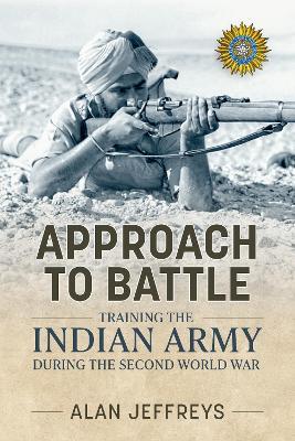 Approach to Battle: Training the Indian Army During the Second World War - Alan Jeffreys - cover