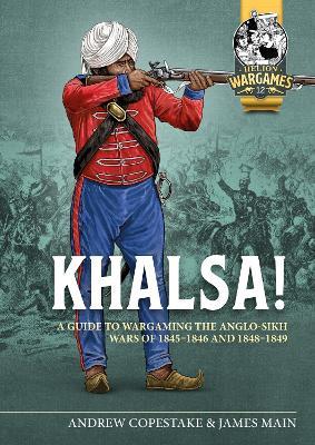 Khalsa!: A Guide to Wargaming the Anglo-Sikh Wars 1845-1846 and 1848-1849 - Andy Copestake,James Main - cover
