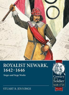 Royalist Newark, 1642-1646: Sieges and Siege Works - Stuart B. Jennings - cover