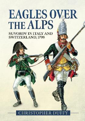 Eagles over the Alps: Suvorov in Italy and Switzerland, 1799 - Christopher Duffy - cover