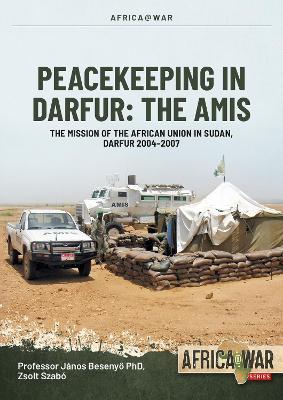 AMIS: Peacekeeping in Darfur: The African Union Mission in Sudan, 2004-2006 - Janos Besenyo,Zsolt Szab - cover