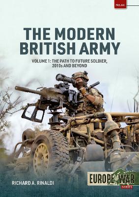 The Modern British Army Volume 1: The Path to Future Soldier, 2010s and Beyond - Richard A. Rinaldi - cover