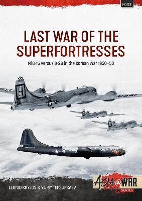 Last War of the Superfortresses: MiG-15 versus B-29 in the Korean War 1950-53 - Leonid Krylov,Yuriy Tepsurkaev - cover