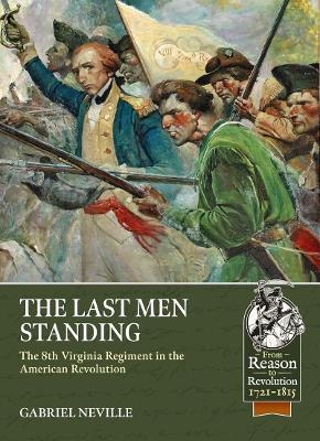 The Last Men Standing: The 8th Virginia Regiment in the American Revolution - Gabriel Neville - cover