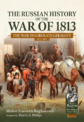 The Russian History of the War of 1813 Volume 1: The War to Liberate Germany - Ivanovich Bogdanovich - cover