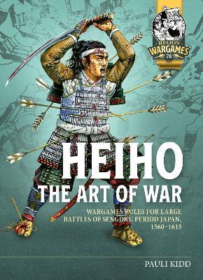 Heihō The Art of War: Wargames Rules for Large Battles of Sengoku Period Japan, 1560-1615 - Pauli Kidd - cover