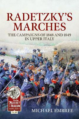 Radetzky's Marches: The Campaigns of 1848 and 1849 in Upper Italy - Michael Embree - cover