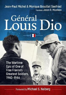 Général Louis Dio: The Wartime Epic of One of Free France’s Greatest Soldiers, 1940-1946 - Jean-Paul Michel,Monique Brouillet Seefried - cover