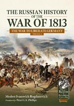 The Russian History of the War of 1813 Volume 2: The War to Liberate Germany
