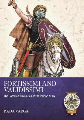 Fortissimi and Validissimi: The Batavian auxiliaries of the Roman army - Rada Varga - cover