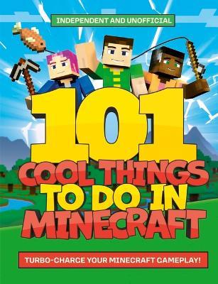 101 Cool Things to Do in Minecraft - Welbeck Children's Books - cover
