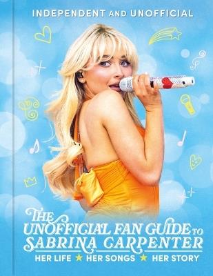 The Unofficial Fan Guide to Sabrina Carpenter - Hannah Cather - cover