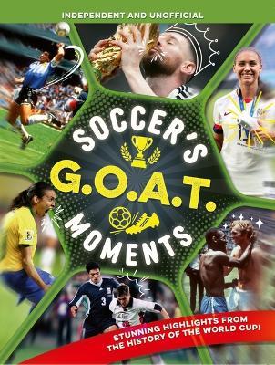 Soccer's Goat Moments: Stunning Highlights from the History of the World Cup - Kevin Pettman - cover
