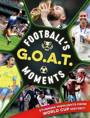 Football's GOAT Moments: Stunning highlights from the history of the World Cup - Kevin Pettman - cover