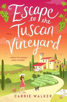 Escape to the Tuscan Vineyard: Coming soon for 2024, escape to Italy with this new must-read hilarious rom-com - Carrie Walker - cover