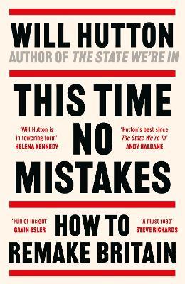 This Time No Mistakes: How to Remake Britain - Will Hutton - cover