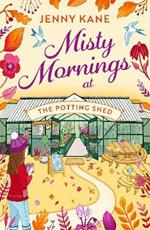 Misty Mornings at The Potting Shed: The BRAND new absolutely heartwarming gardening romance of Autumn 2023!