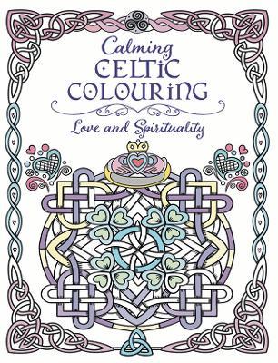 Calming Celtic Colouring: Love and Spirituality - cover