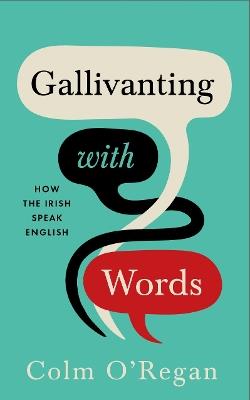 Gallivanting with Words: How the Irish Speak English - Colm O'Regan - cover