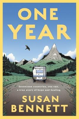 One Year: Seventeen countries, one van, a true story of hope and healing - Susan Bennett - cover