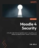 Moodle 4 Security: Enhance security, regulation, and compliance within your Moodle infrastructure