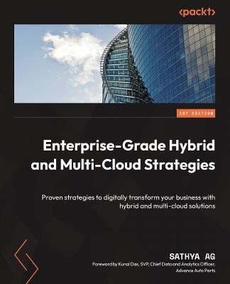 Enterprise-Grade Hybrid and Multi-Cloud Strategies: Proven strategies to digitally transform your business with hybrid and multi-cloud solutions - Sathya AG - cover