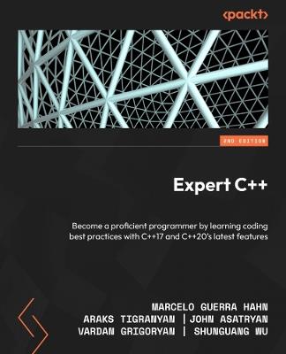 Expert C++: Become a proficient programmer by learning coding best practices with C++17 and C++20's latest features - Marcelo Guerra Hahn,Araks Tigranyan,John Asatryan - cover