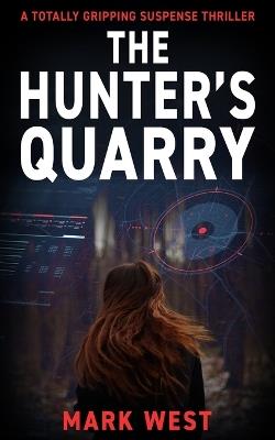 The Hunter's Quarry: A totally gripping suspense thriller - Mark West - cover