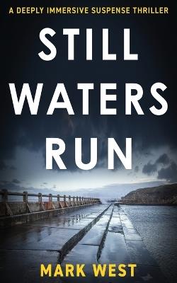 Still Waters Run: A deeply immersive suspense thriller - Mark West - cover