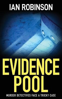 Evidence Pool: Murder detectives face a tricky case - Ian Robinson - cover